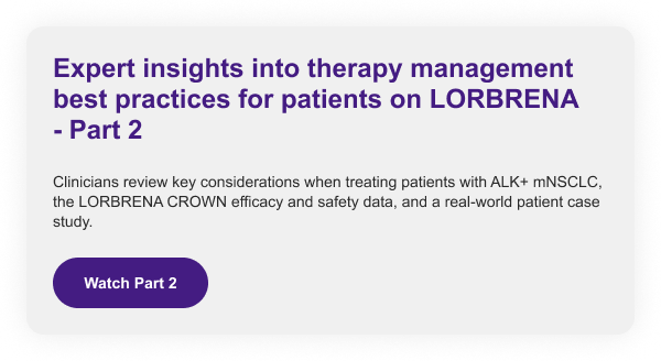 Expert insights into therapy management best practices for patients on LORBRENA - Part 2